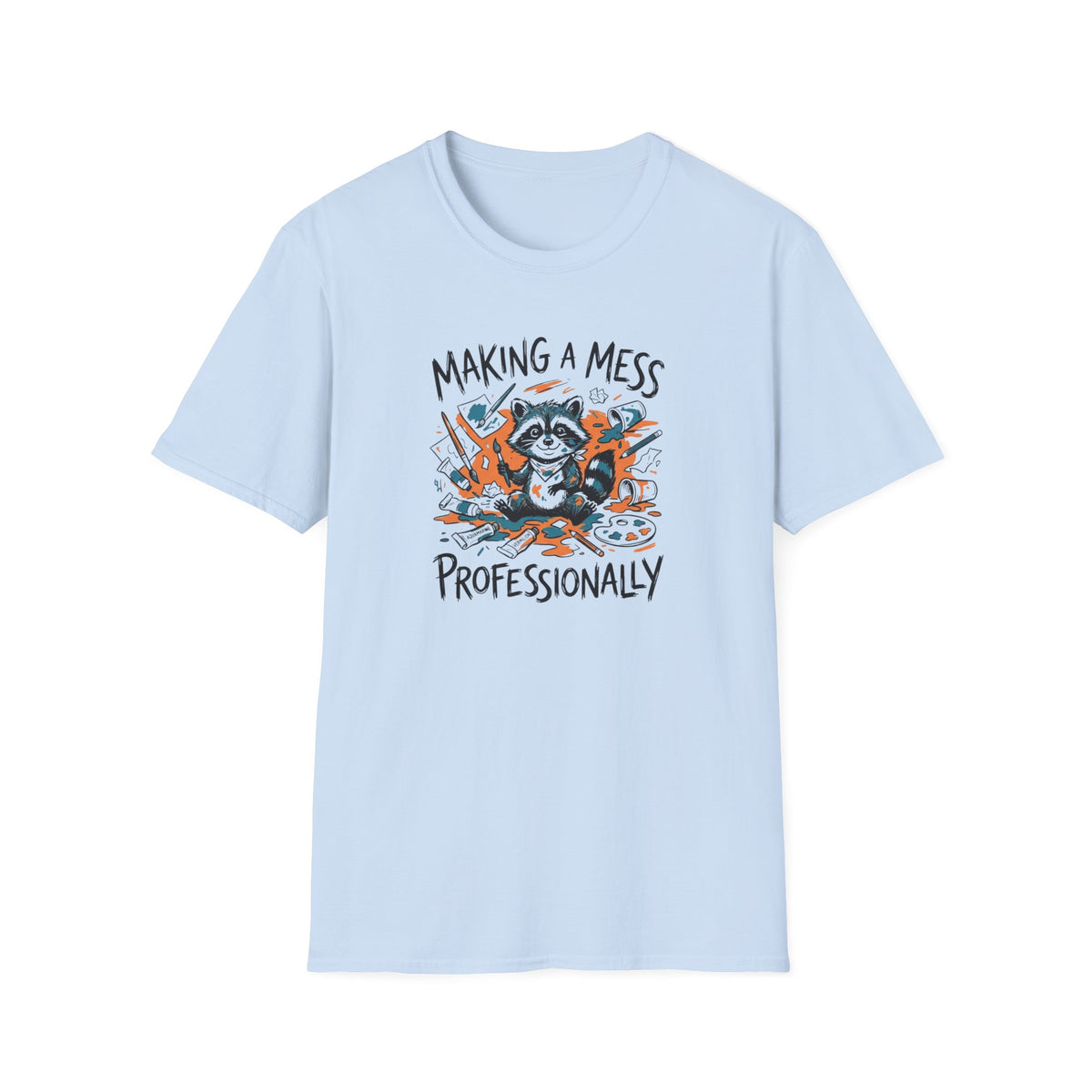 Making A Mess Professionally T-Shirt